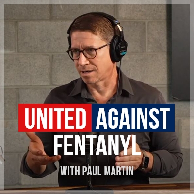 United Against Fentanyl with Paul Martin